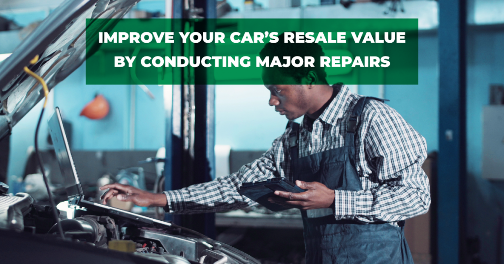 Improve Your Car’s Resale Value By Conducting Major Repairs.