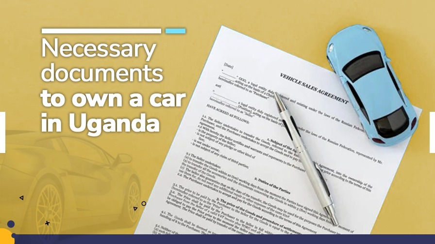Necessary Documents To Own a Car in Uganda