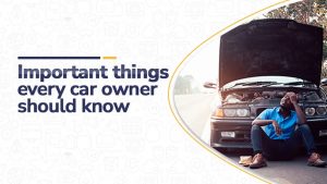 Important THings Every Car Owner Needs to Know